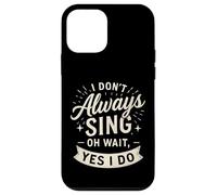 I Don't Always Sing Oh Wait Yes I Do Funny Musical Actor Carcasa para iPhone 12 Mini