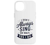 I Don't Always Sing Oh Wait Yes I Do Funny Musical Actor Carcasa para iPhone 14 Plus