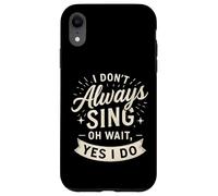 I Don't Always Sing Oh Wait Yes I Do Funny Musical Actor Carcasa para iPhone XR