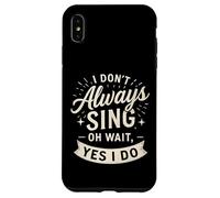 I Don't Always Sing Oh Wait Yes I Do Funny Musical Actor Carcasa para iPhone XS MAX