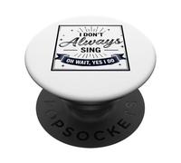 I Don't Always Sing Oh Wait Yes I Do Funny Musical Actor PopSockets PopGrip Adhesivo