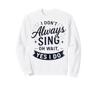 I Don't Always Sing Oh Wait Yes I Do Funny Musical Actor Sudadera