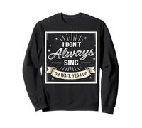 I Don't Always Sing Oh Wait Yes I Do Funny Musical Actor Sudadera