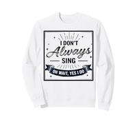I Don't Always Sing Oh Wait Yes I Do Funny Musical Actor Sudadera