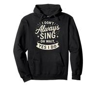 I Don't Always Sing Oh Wait Yes I Do Funny Musical Actor Sudadera con Capucha