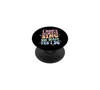 I Don't Always Sing Oh Wait Yes I Do PopSockets PopGrip Adhesivo