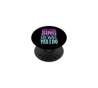 I Don't Always Sing Oh Wait Yes I Do PopSockets PopGrip Adhesivo