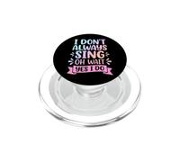 I Don't Always Sing Oh Wait Yes I Do PopSockets PopGrip para MagSafe