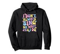 I Don't Always Sing Oh Wait Yes I Do Sudadera con Capucha
