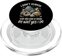 I Don't Always Stop and Look At Rocks Oh Wait Yes I Do PopSockets PopGrip para MagSafe