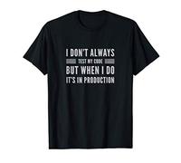 I Don't Always Test My Code But When I Do It's In Production Camiseta