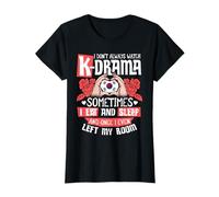 I Don't Always Watch K-Drama Korea Hallyu Mujeres Chicas Camiseta