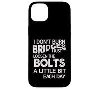 I Dont Burn Bridges I Loosen The Bolts Funny Men Women Kids Carcasa para iPhone 14 Plus