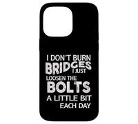 I Dont Burn Bridges I Loosen The Bolts Funny Men Women Kids Carcasa para iPhone 14 Pro MAX