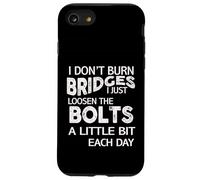 I Dont Burn Bridges I Loosen The Bolts Funny Men Women Kids Carcasa para iPhone SE (2020) / 7/8