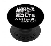 I Dont Burn Bridges I Loosen The Bolts Funny Men Women Kids PopSockets PopGrip Adhesivo