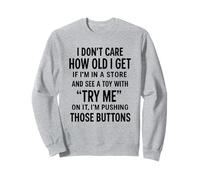 i Dont Care How Old i Get if I'm in a Store and See a Toy Sudadera