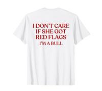 I Don't Care If She Got Red Flags I'm A Bull (ON Back) Camiseta