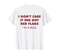 I Don't Care If She Got Red Flags I'm A Bull (ON Back) Divertido Camiseta