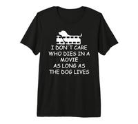 I Dont Care Who Dies in a Movie as Long as The Dog Lives Mom Camiseta Premium