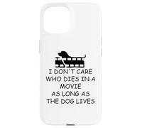 I Dont Care Who Dies in Movie as Long as Dog Lives Dog Mom Carcasa para iPhone 15