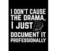 I Don't Cause The Drama I Just Document It Professionally: A Hilariously Relatable Journal for Employees, Bosses, and Remote Workers | Perfect for ... Work Tasks, or Passive-Aggressive Doodles.