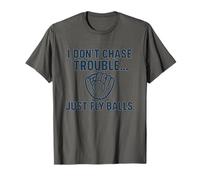 I Don't Chase Trouble Just Fly Balls - Divertido diseño de béisbol Camiseta