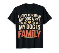 I Don't Consider My Dog A Pet My Dog Is Family ||- Camiseta