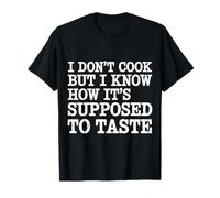 I Don't Cook But I Know How It's Supposed To Taste - Camiseta