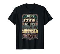 I Don't Cook But I Know How It's Supposed To Taste |- Camiseta