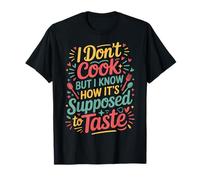 I Don't Cook But I Know How It's Supposed To Taste |- Camiseta
