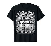 I Don't Cook But I Know How It's Supposed To Taste |- Camiseta