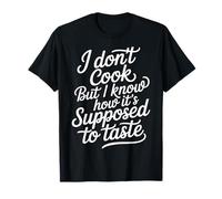 I Don't Cook But I Know How It's Supposed To Taste - Camiseta
