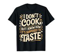 I Don't Cook But I Know How It's Supposed To Taste |- Camiseta