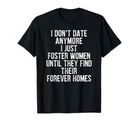 I Don't Date Anymore I Just Foster Women Find Forever Homes Camiseta