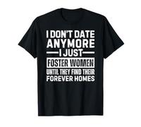 I Don't Date Anymore I Just Foster Women Find Forever Homes Camiseta