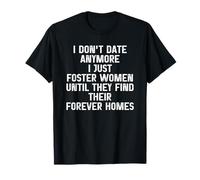 I Don't Date Anymore I Just Foster Women Find Forever Homes Camiseta