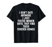 I Don't Date Anymore I Just Foster Women Find Forever Homes Camiseta