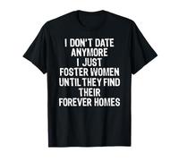 I Don't Date Anymore I Just Foster Women Find Forever Homes Camiseta