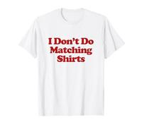 I Don't Do Matching Shirts But I Do For Couples Funny Trendy Camiseta