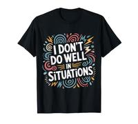 I Don't Do Well In Situations Introvertido Social incómodo - Camiseta