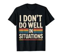 I Don't Do Well In Situations Social Awkward Introvert - Camiseta