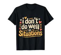 I Don't Do Well In Situations Social Awkward Introvert |- Camiseta