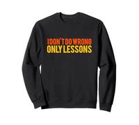 I Don't Do Wrong, Only Lessons Funny Sarcastic Diciendo Humor Sudadera