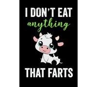 I Don't Eat Anything That Farts: Funny Vegan Notebook For Vegans And Vegetarians