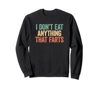 I Don't Eat Anything That Farts Sudadera