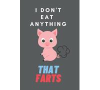 I Don't Eat Anything That Farts: Vegan Journal, Vegetarian Notebook, Organizer, Diary, Composition Notebook, Gifts for Vegans and Vegetarians