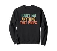 I Don't Eat Anything That Poops Sudadera