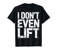 I Don't Even Lift Ejercicio de omisión anti-gimnasio --- Camiseta