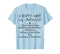 I Don't Fake My Lifestyle I Have Good Days Funny Sayin Cita Camiseta